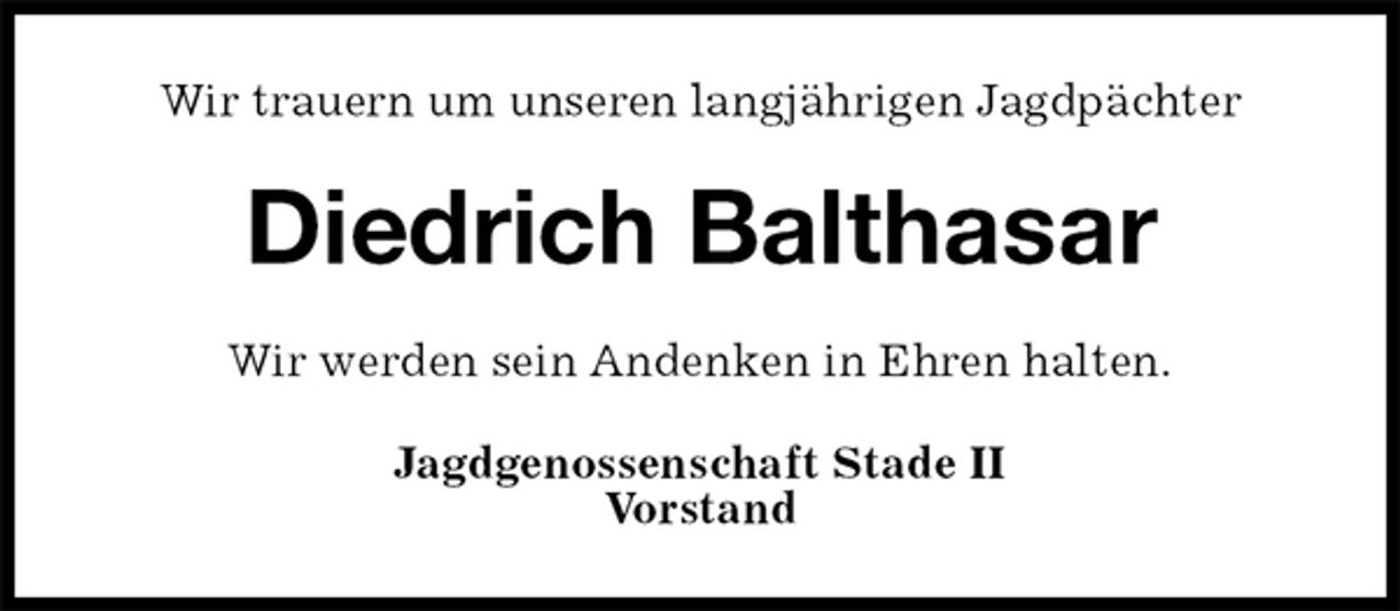 <p>Wir trauern um unseren langjährigen Jagdpächter<br />Diedrich Balthasar<br />Jagdgenossenschaft Stade II<br />Vorstand<br />Wir werden sein Andenken in Ehren halten.</p>