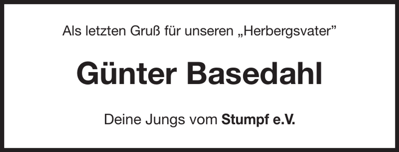 <p>Als letzten Gruß für unseren „Herbergsvater”<br />Günter Basedahl<br />Deine Jungs vom Stumpf e.V.</p>