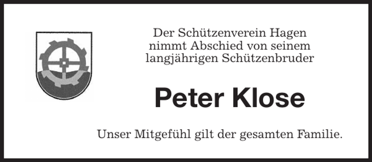<p>Der Schützenverein Hagen<br />nimmt Abschied von seinem<br />langjährigen Schützenbruder<br />Peter Klose<br />Unser Mitgefühl gilt der gesamten Familie.</p>
