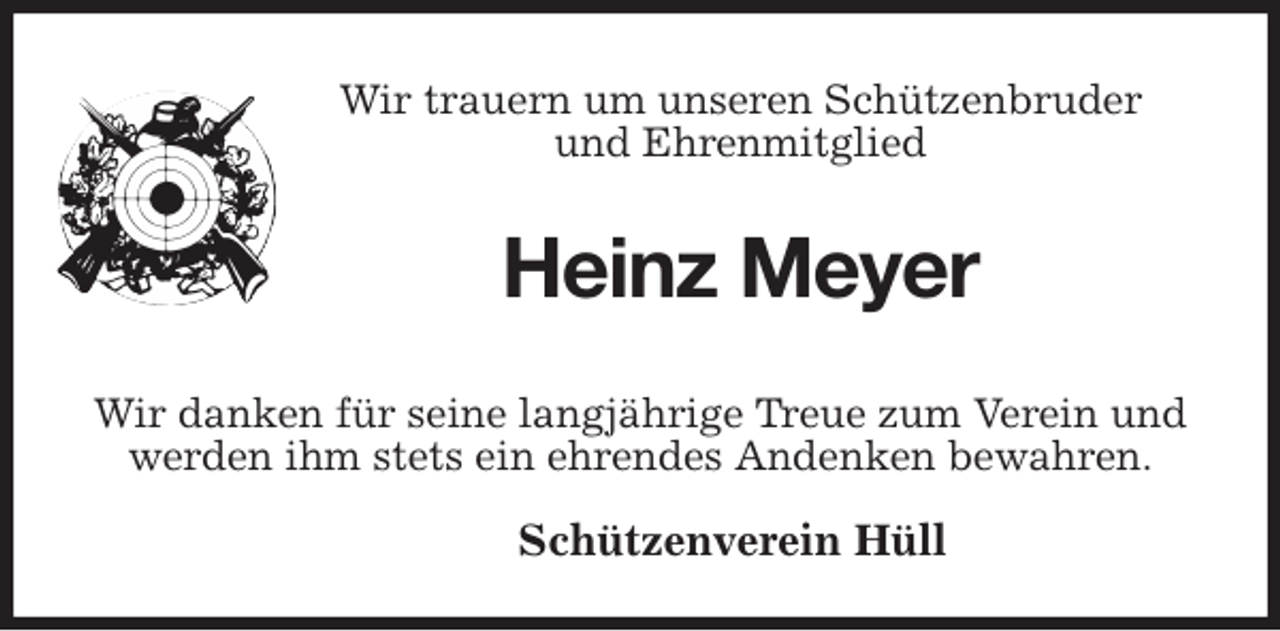<p>Wir trauern um unseren Schützenbruder<br />und Ehrenmitglied<br />Heinz Meyer</p>
<p>Wir danken für seine langjährige Treue zum Verein und werden ihm stets ein ehrendes Andenken bewahren.</p>
<p>Schützenverein Hüll</p>