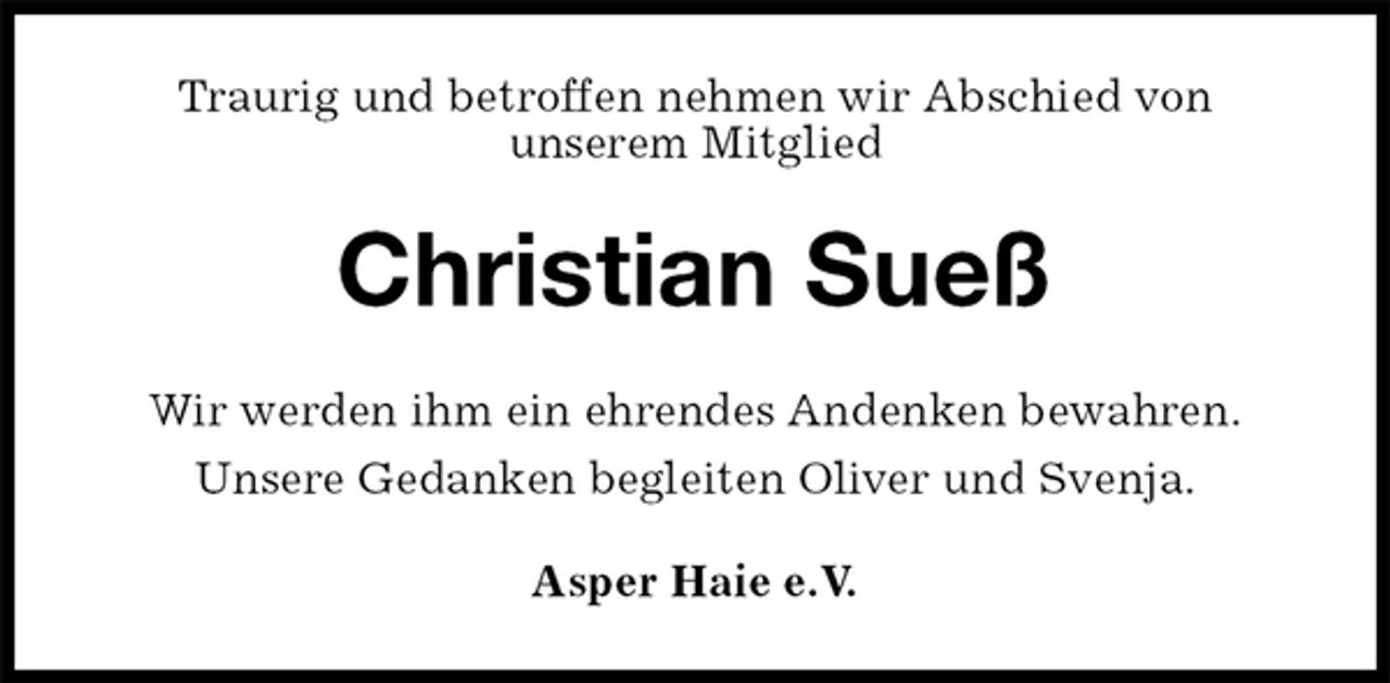 <p>Traurig und betroffen nehmen wir Abschied von<br />unserem Mitglied<br />Christian Sueß<br />Wir werden ihm ein ehrendes Andenken bewahren.<br />Unsere Gedanken begleiten Oliver und Svenja.<br />Asper Haie e.V.</p>
