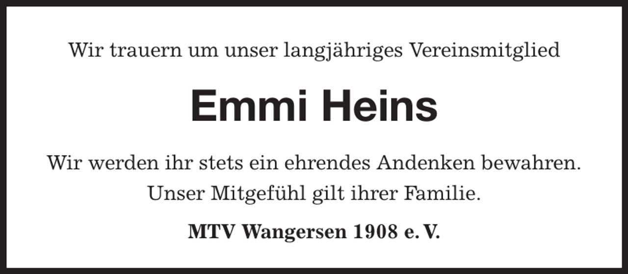 <p>Wir trauern um unser langjähriges Vereinsmitglied<br />Emmi Heins</p><p>MTV Wangersen 1908 e. V.<br />Wir werden ihr stets ein ehrendes Andenken bewahren.<br />Unser Mitgefühl gilt ihrer Familie.</p>