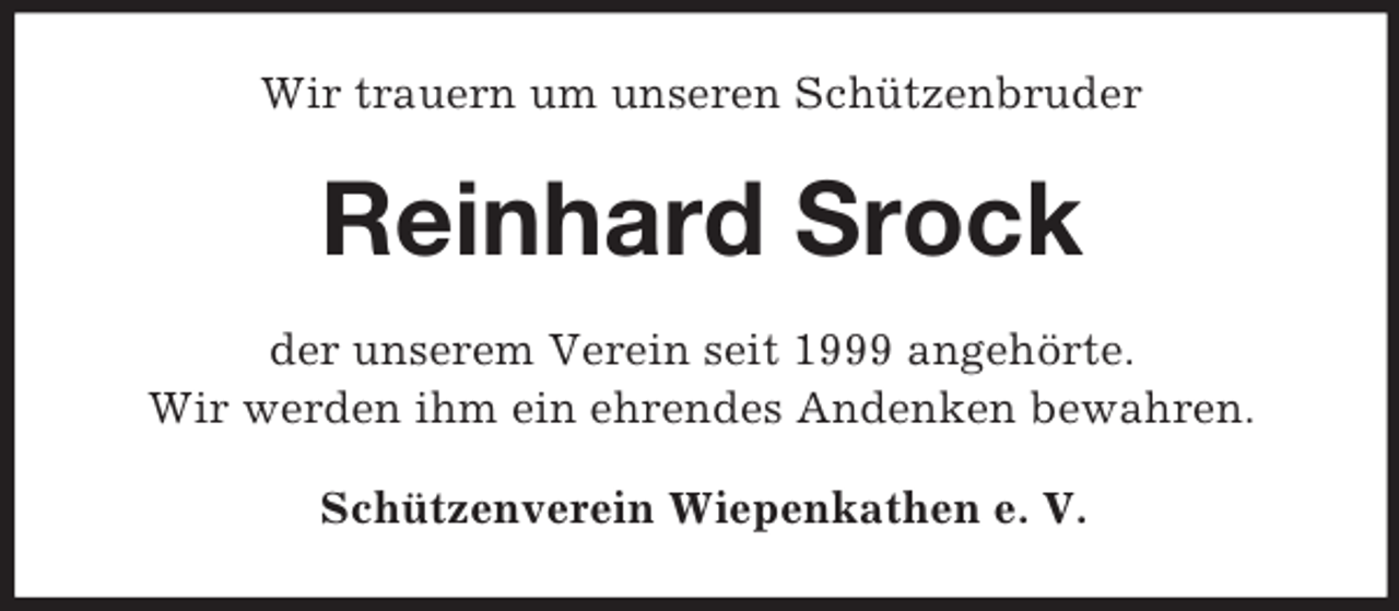 <p>Wir trauern um unseren Schützenbruder</p><p>Reinhard Srock<br />der unserem Verein seit 1999 angehörte.<br />Wir werden ihm ein ehrendes Andenken bewahren.<br />Schützenverein Wiepenkathen e. V.</p>