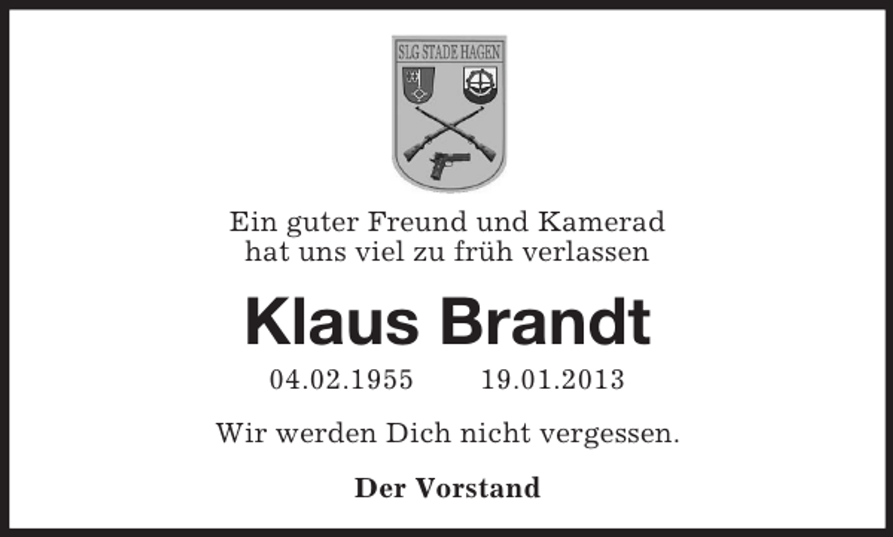 <p>Ein guter Freund und Kamerad<br />hat uns viel zu früh verlassen</p><p>Klaus Brandt<br />04.02.1955</p><p>19.01.2013</p><p>Wir werden Dich nicht vergessen.<br />Der Vorstand</p>