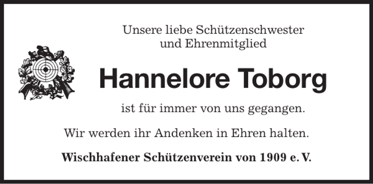 <p>Unsere liebe Schützenschwester<br />und Ehrenmitglied<br />Hannelore Toborg<br />ist für immer von uns gegangen.<br />Wir werden ihr Andenken in Ehren halten.</p>
<p>Wischhafener Schützenverein von 1909 e. V.</p>