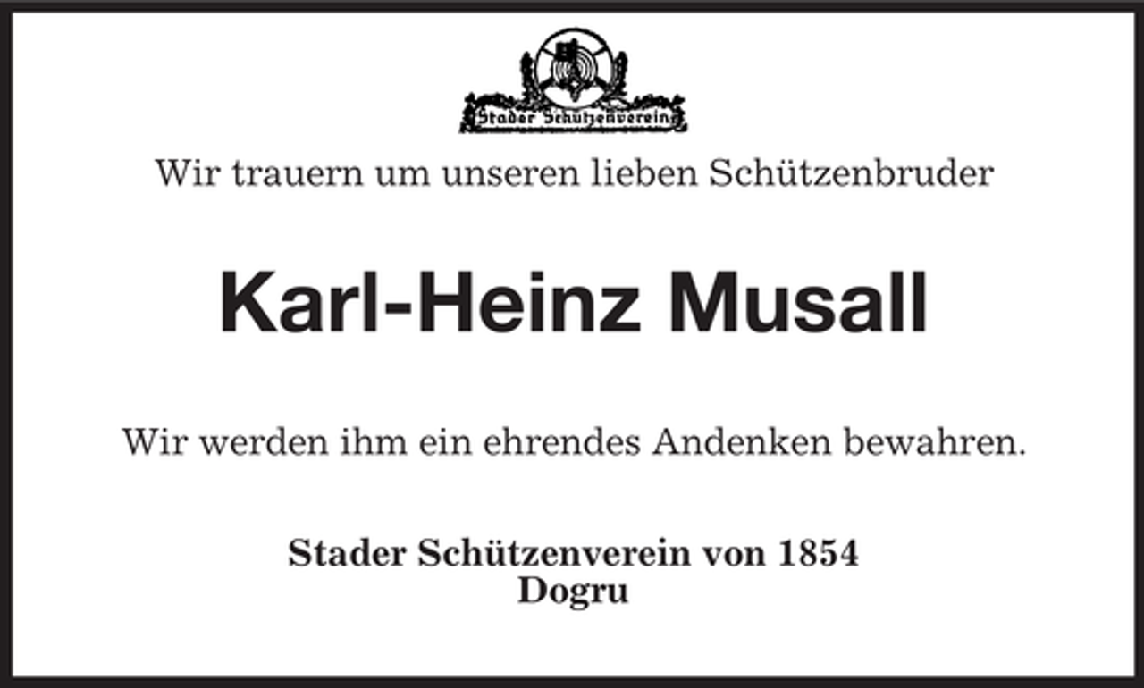 <p>Wir trauern um unseren lieben Schützenbruder</p><p>Karl-Heinz Musall<br />Wir werden ihm ein ehrendes Andenken bewahren.<br />Stader Schützenverein von 1854<br />Dogru</p>