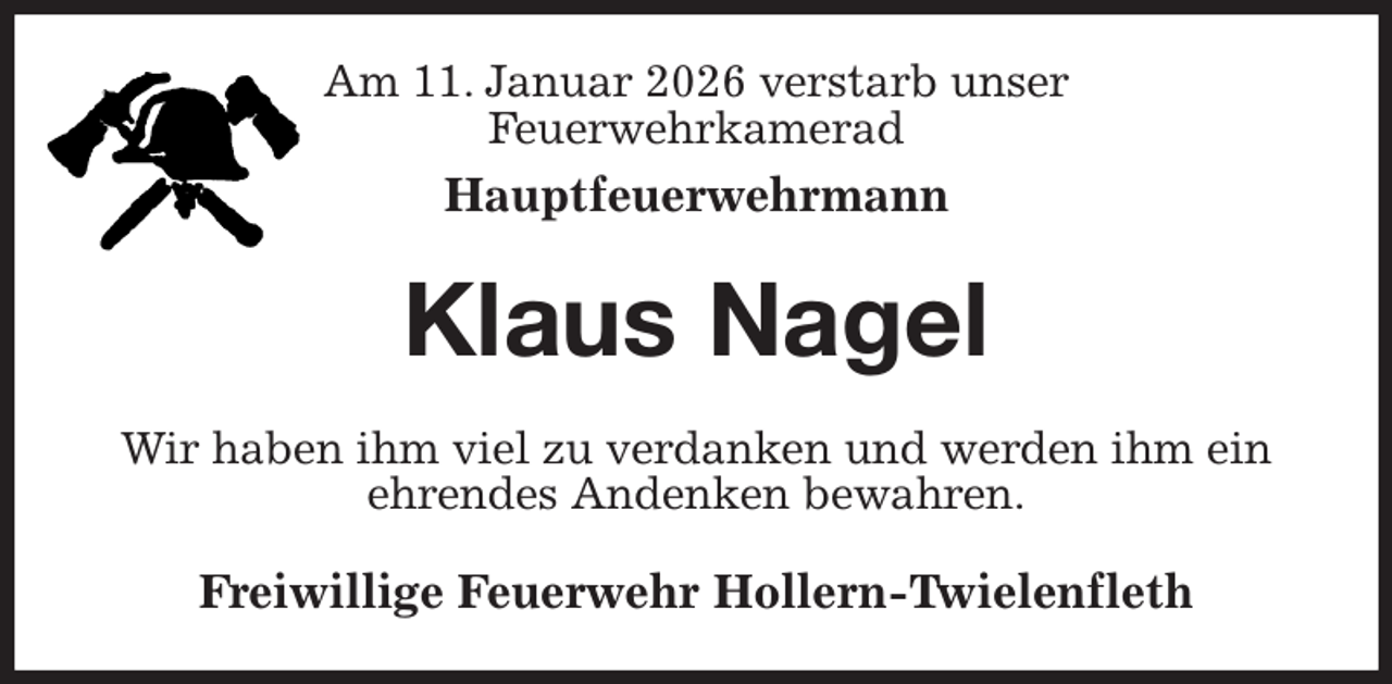 <p>Am 11. Januar 2026 verstarb unser<br />Feuerwehrkamerad<br />Hauptfeuerwehrmann<br />Klaus Nagel<br />Wir haben ihm viel zu verdanken und werden ihm ein<br />ehrendes Andenken bewahren.<br />Freiwillige Feuerwehr Hollern-Twielenfleth</p>