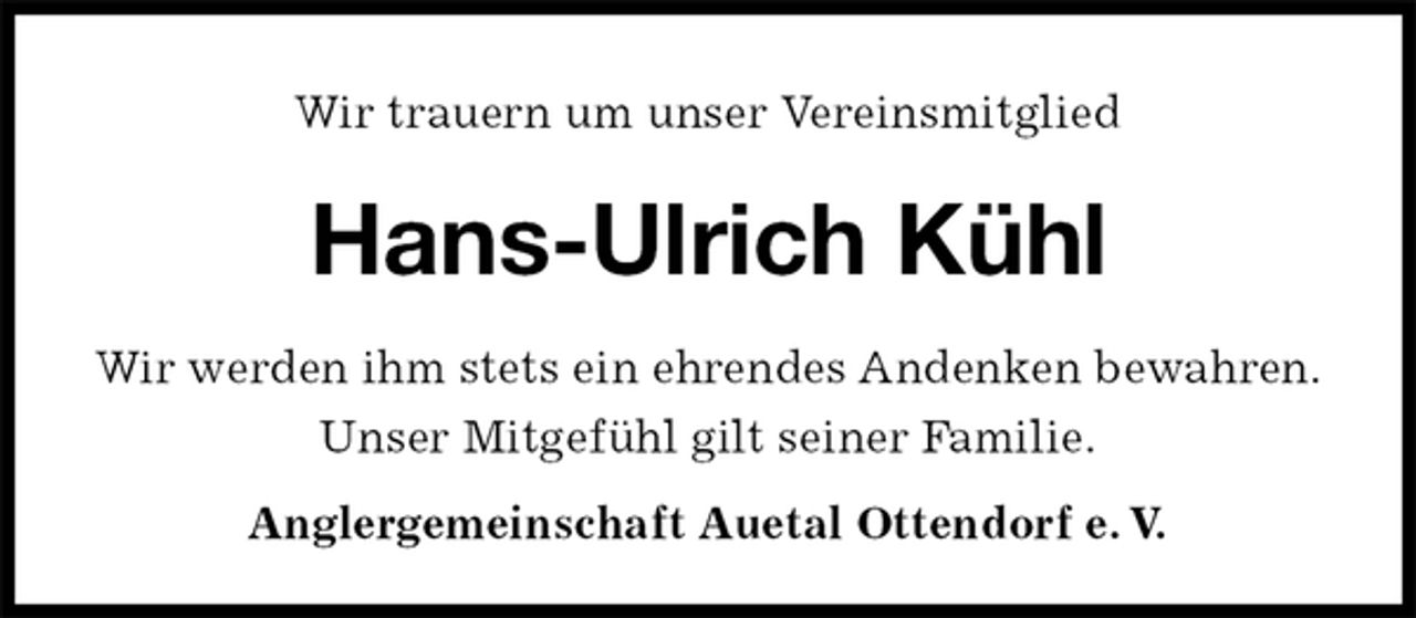 <p>Wir trauern um unser Vereinsmitglied<br />Hans-Ulrich Kühl</p><p>Anglergemeinschaft Auetal Ottendorf e. V.<br />Wir werden ihm stets ein ehrendes Andenken bewahren.<br />Unser Mitgefühl gilt seiner Familie.</p>