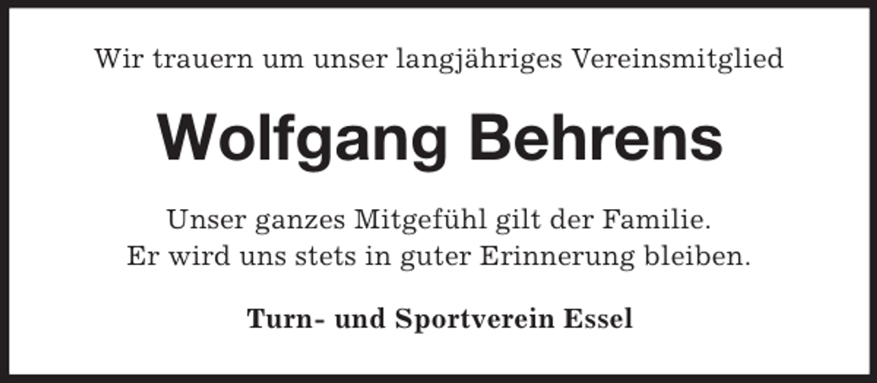 <p>Wir trauern um unser langjähriges Vereinsmitglied<br />Wolfgang Behrens<br />Unser ganzes Mitgefühl gilt der Familie.<br />Er wird uns stets in guter Erinnerung bleiben.<br />Turn- und Sportverein Essel</p>