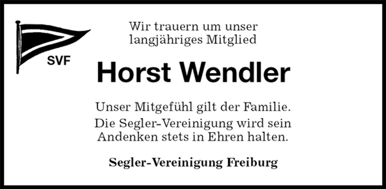 <p>Wir trauern um unser<br />langjähriges Mitglied<br />SVF<br />Horst Wendler<br />Segler-Vereinigung Freiburg<br />Unser Mitgefühl gilt der Familie.<br />Die Segler-Vereinigung wird sein<br />Andenken stets in Ehren halten.</p>