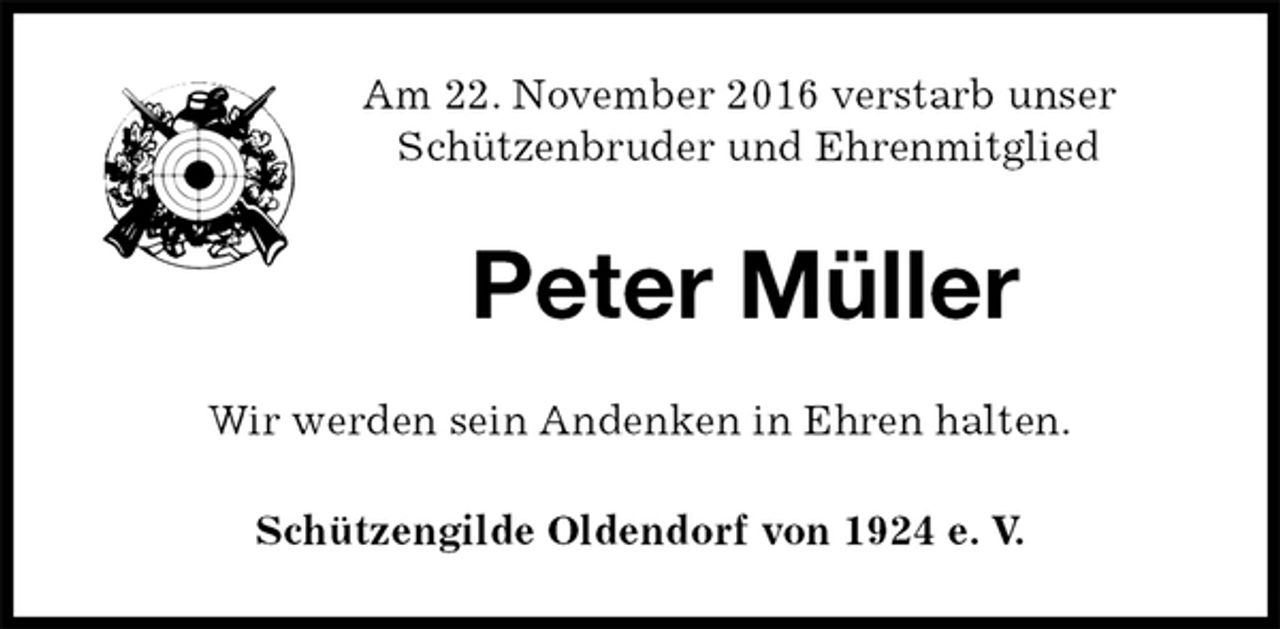 <p>Am 22. November 2016 verstarb unser<br />Schützenbruder und Ehrenmitglied<br />Peter Müller<br />Wir werden sein Andenken in Ehren halten.</p><p>Schützengilde Oldendorf von 1924 e. V.</p>