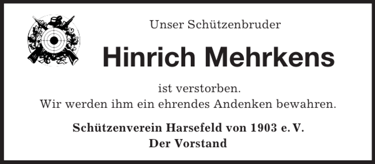 <p>Unser Schützenbruder<br />Hinrich Mehrkens<br />ist verstorben.<br />Wir werden ihm ein ehrendes Andenken bewahren.<br />Schützenverein Harsefeld von 1903 e. V.<br />Der Vorstand</p>