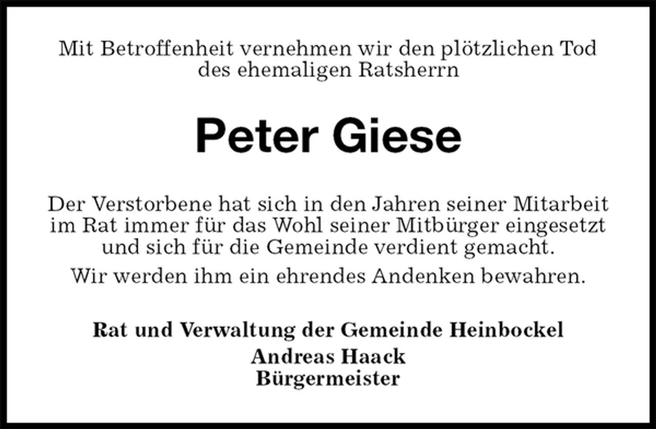 <p>Mit Betroffenheit vernehmen wir den plötzlichen Tod<br />des ehemaligen Ratsherrn<br />Peter Giese<br />Der Verstorbene hat sich in den Jahren seiner Mitarbeit im Rat immer für das Wohl seiner Mitbürger eingesetzt und sich für die Gemeinde verdient gemacht.<br />Wir werden ihm ein ehrendes Andenken bewahren.<br />Rat und Verwaltung der Gemeinde Heinbockel<br />Andreas Haack<br />Bürgermeister</p>
