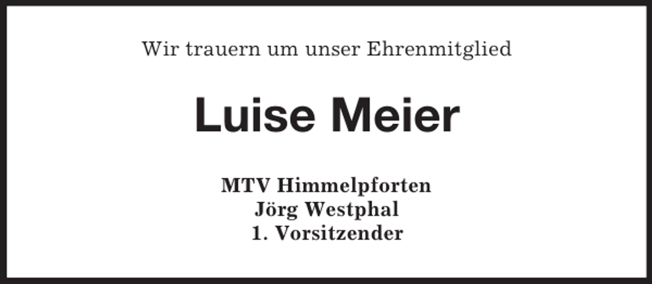 <p>Wir trauern um unser Ehrenmitglied</p><p>Luise Meier<br />MTV Himmelpforten<br />Jörg Westphal<br />1. Vorsitzender</p>