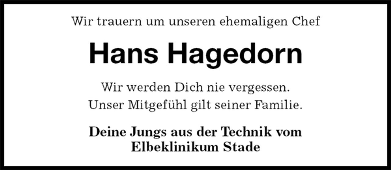 <p>Wir trauern um unseren ehemaligen Chef<br />Hans Hagedorn<br />Wir werden Dich nie vergessen.<br />Unser Mitgefühl gilt seiner Familie.<br />Deine Jungs aus der Technik vom<br />Elbeklinikum Stade</p>