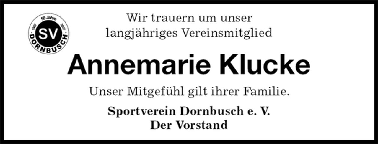 <p>Sportverein Dornbusch e. V.<br />Der Vorstand<br />Annemarie Klucke<br />Unser Mitgefühl gilt ihrer Familie.<br />Wir trauern um unser<br />langjähriges Vereinsmitglied</p>