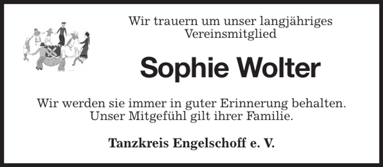 <p>Wir trauern um unser langjähriges<br />Vereinsmitglied<br />Sophie Wolter<br />Tanzkreis Engelschoff e. V.<br />Wir werden sie immer in guter Erinnerung behalten.<br />Unser Mitgefühl gilt ihrer Familie.</p>