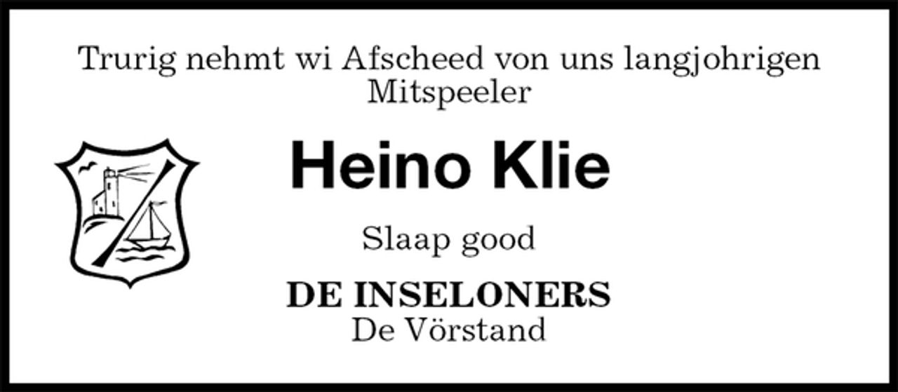 <p>Trurig nehmt wi Afscheed von uns langjohrigen<br />Mitspeeler<br />Heino Klie<br />Slaap good<br />DE INSELONERS<br />De Vörstand</p>