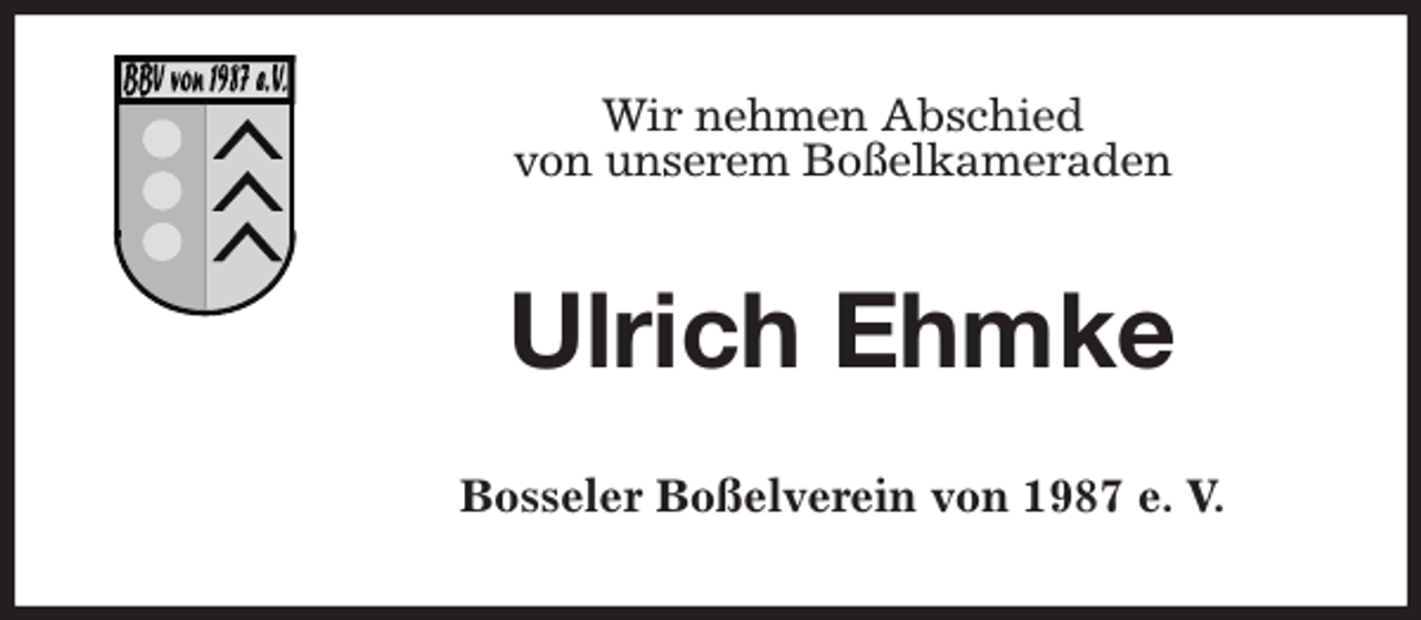 <p>Wir nehmen Abschied<br />von unserem Boßelkameraden<br />Ulrich Ehmke<br />Bosseler Boßelverein von 1987 e. V.</p>