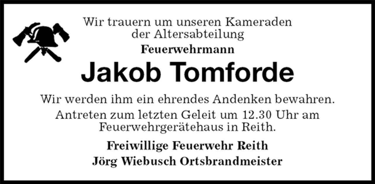 <p>Wir trauern um unseren Kameraden<br />der Altersabteilung<br />Feuerwehrmann<br />Jakob Tomforde<br />Freiwillige Feuerwehr Reith<br />Jörg Wiebusch Ortsbrandmeister<br />Wir werden ihm ein ehrendes Andenken bewahren.<br />Antreten zum letzten Geleit um 12.30 Uhr am<br />Feuerwehrgerätehaus in Reith.</p>