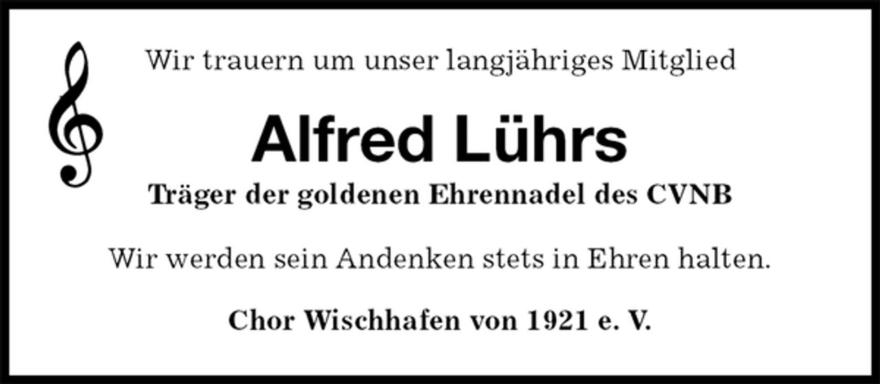 <p>Wir trauern um unser langjähriges Mitglied<br />Alfred Lührs<br />Träger der goldenen Ehrennadel des CVNB<br />Chor Wischhafen von 1921 e. V.<br />Wir werden sein Andenken stets in Ehren halten.</p>