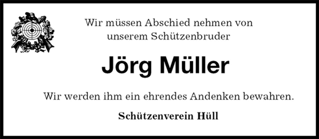 <p>Wir müssen Abschied nehmen von<br />unserem Schützenbruder<br />Jörg Müller<br />Wir werden ihm ein ehrendes Andenken bewahren.<br />Schützenverein Hüll</p>