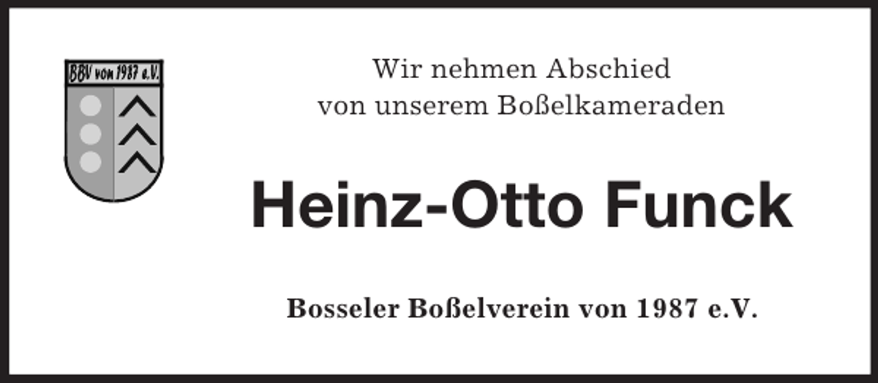 <p>Wir nehmen Abschied<br />von unserem Boßelkameraden<br />Heinz-Otto Funck<br />Bosseler Boßelverein von 1987 e.V.</p>