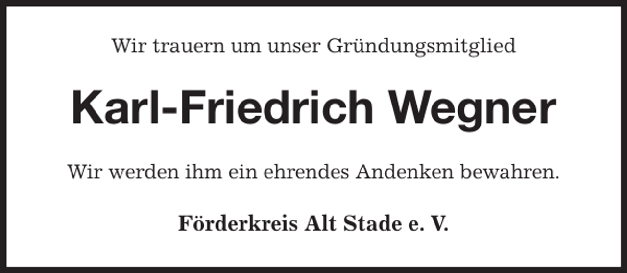 <p>Wir trauern um unser Gründungsmitglied<br />Karl-Friedrich Wegner<br />Wir werden ihm ein ehrendes Andenken bewahren.<br />Förderkreis Alt Stade e. V.</p>