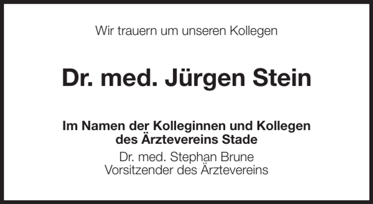 <p>Wir trauern um unseren Kollegen<br />Dr. med. Jürgen Stein<br />Im Namen der Kolleginnen und Kollegen<br />des Ärztevereins Stade<br />Dr. med. Stephan Brune<br />Vorsitzender des Ärztevereins</p>