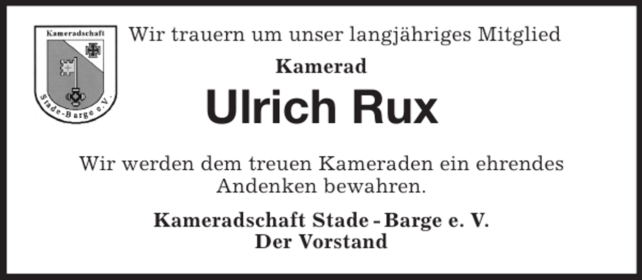 <p>Wir trauern um unser langjähriges Mitglied<br />Kamerad<br />Ulrich Rux<br />Wir werden dem treuen Kameraden ein ehrendes<br />Andenken bewahren.<br />Kameradschaft Stade - Barge e. V.<br />Der Vorstand</p>