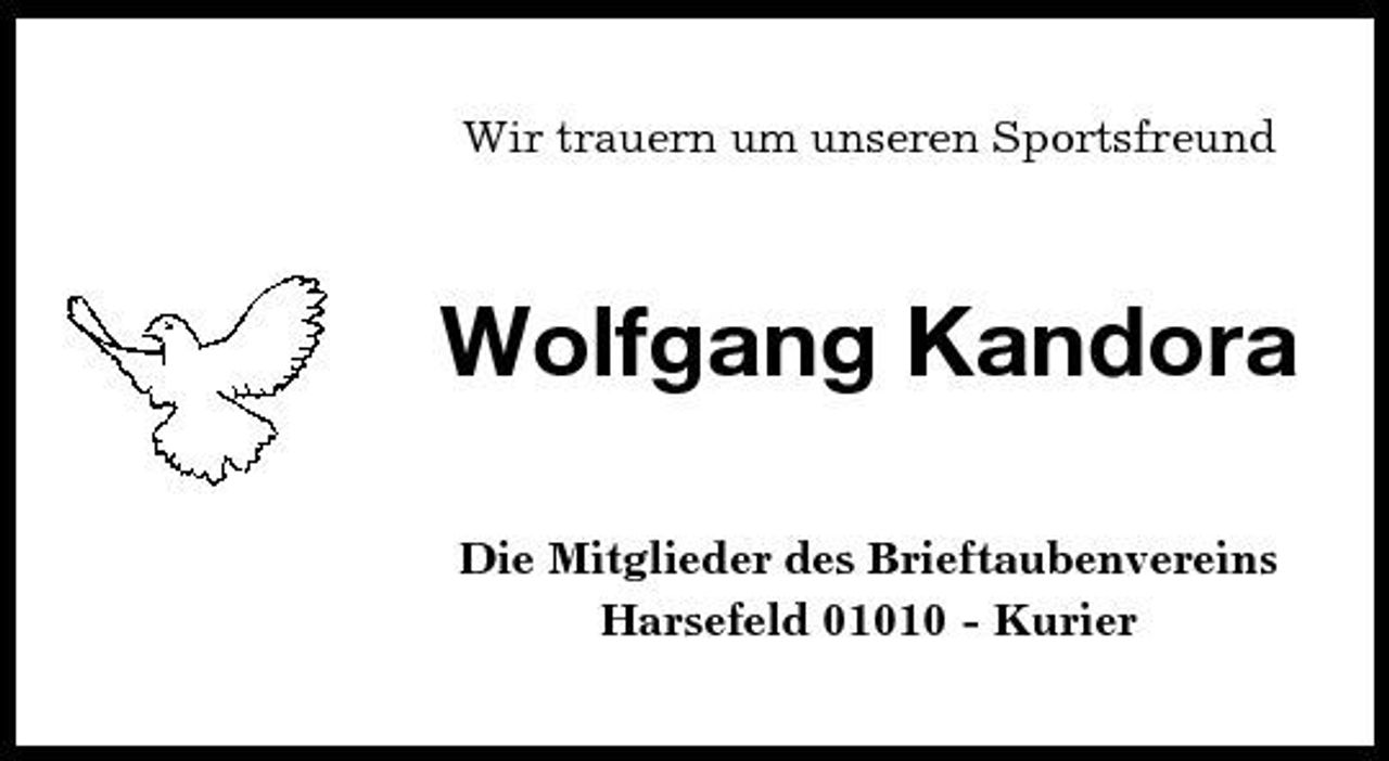 <p>Wir trauern um unseren Sportsfreund</p><p>Wolfgang Kandora<br />Die Mitglieder des Brieftaubenvereins Harsefeld 01010 - Kurier</p>