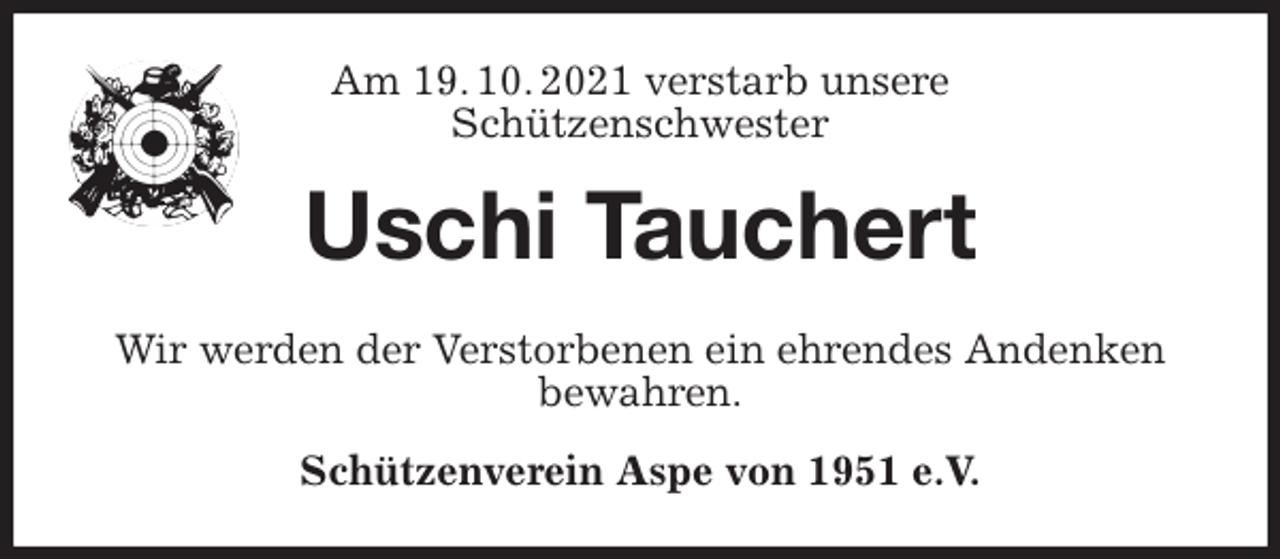 <p>Am 19. 10. 2021 verstarb unsere<br />Schützenschwester<br />Uschi Tauchert<br />Wir werden der Verstorbenen ein ehrendes Andenken<br />bewahren.<br />Schützenverein Aspe von 1951 e.V.</p>