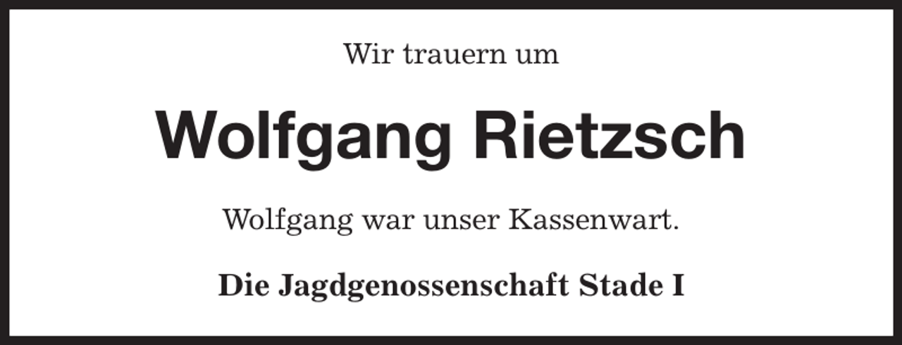 <p>Wir trauern um<br />Wolfgang Rietzsch<br />Wolfgang war unser Kassenwart.<br />Die Jagdgenossenschaft Stade I</p>