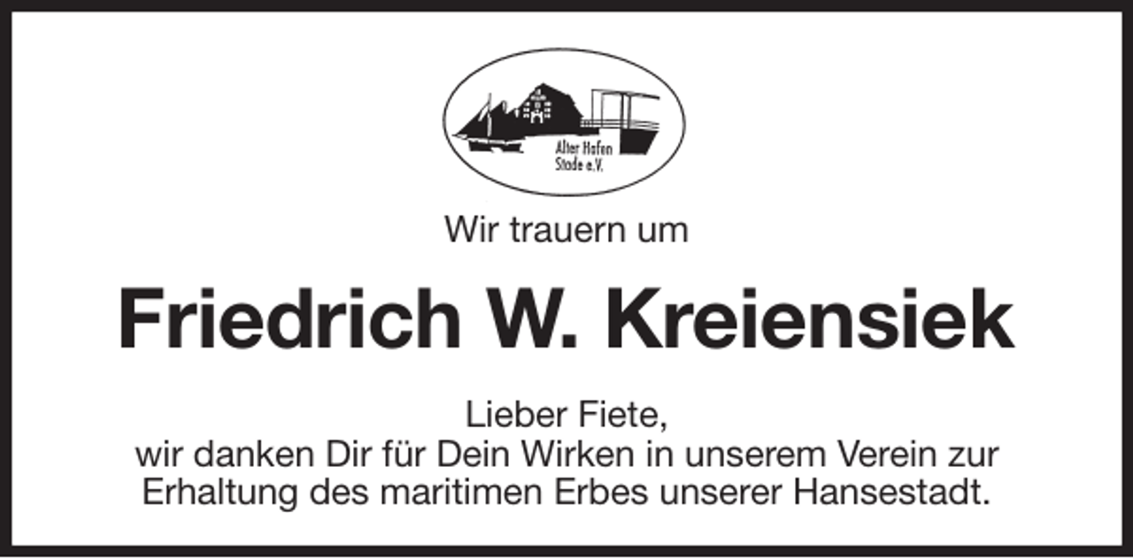 <p>Wir trauern um<br />Friedrich W. Kreiensiek<br />Lieber Fiete,<br />wir danken Dir für Dein Wirken in unserem Verein zur<br />Erhaltung des maritimen Erbes unserer Hansestadt.</p>