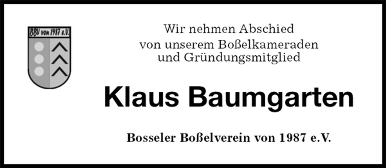 <p>Wir nehmen Abschied<br />von unserem Boßelkameraden<br />und Gründungsmitglied<br />Klaus Baumgarten<br />Bosseler Boßelverein von 1987 e.V.</p>