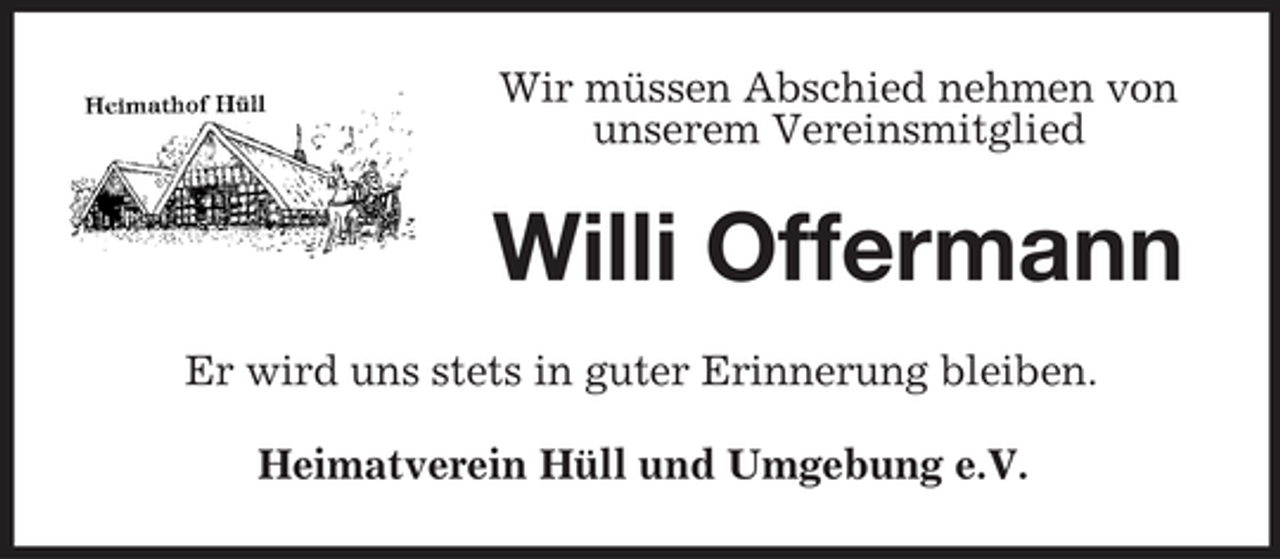 <p>Wir müssen Abschied nehmen von<br />unserem Vereinsmitglied</p><p>Willi Offermann<br />Er wird uns stets in guter Erinnerung bleiben.<br />Heimatverein Hüll und Umgebung e.V.</p>
