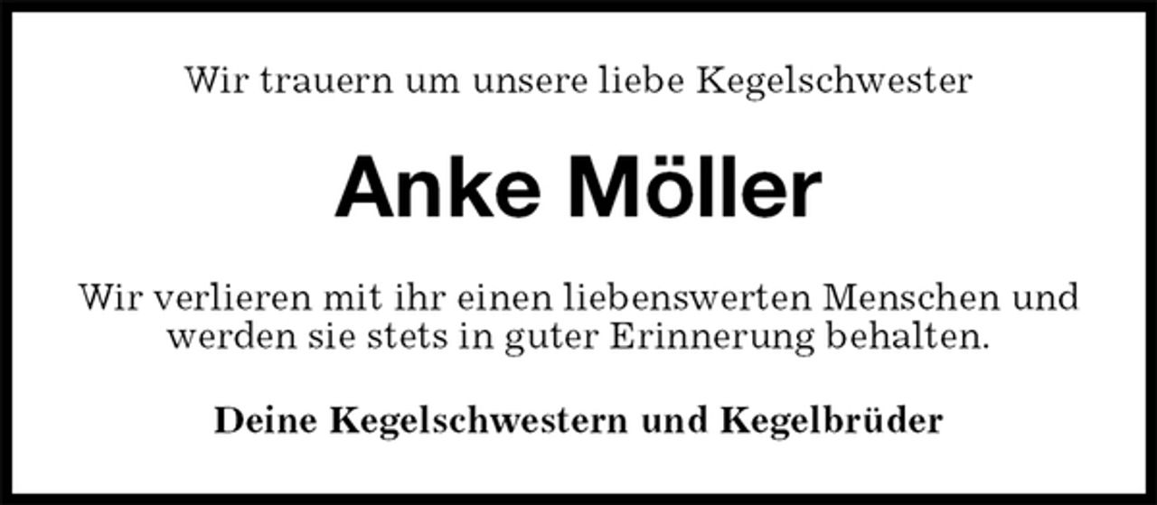<p>Wir trauern um unsere liebe Kegelschwester<br />Anke Möller<br />Wir verlieren mit ihr einen liebenswerten Menschen und werden sie stets in guter Erinnerung behalten.<br />Deine Kegelschwestern und Kegelbrüder</p>