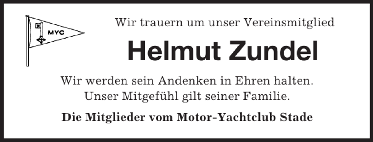 <p>Wir trauern um unser Vereinsmitglied</p><p>Helmut Zundel<br />Wir werden sein Andenken in Ehren halten.<br />Unser Mitgefühl gilt seiner Familie.<br />Die Mitglieder vom Motor-Yachtclub Stade</p>