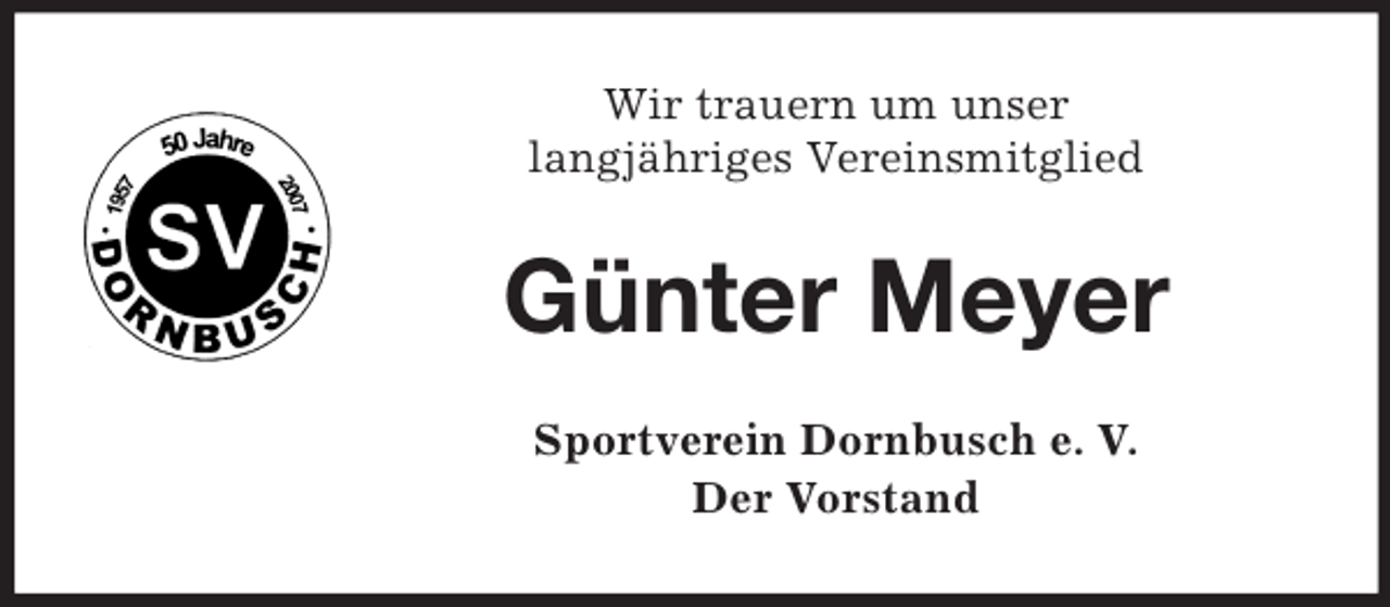 <p>Wir trauern um unser<br />langjähriges Vereinsmitglied<br />Günter Meyer<br />Sportverein Dornbusch e. V.<br />Der Vorstand</p>