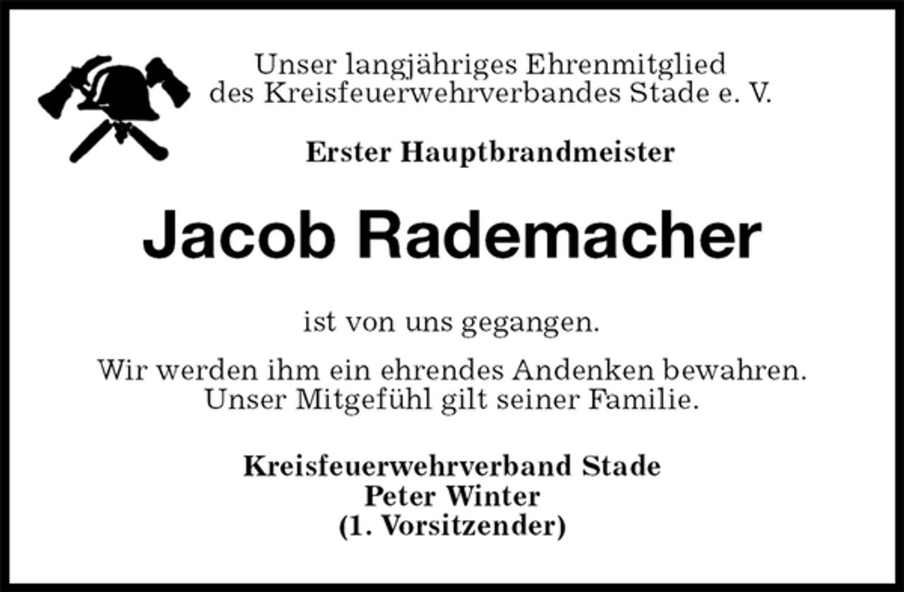 <p>Unser langjähriges Ehrenmitglied<br />des Kreisfeuerwehrverbandes Stade e. V.</p><p>Erster Hauptbrandmeister<br />Jacob Rademacher<br />ist von uns gegangen.<br />Wir werden ihm ein ehrendes Andenken bewahren.<br />Unser Mitgefühl gilt seiner Familie.<br />Kreisfeuerwehrverband Stade<br />Peter Winter<br />(1. Vorsitzender)</p>