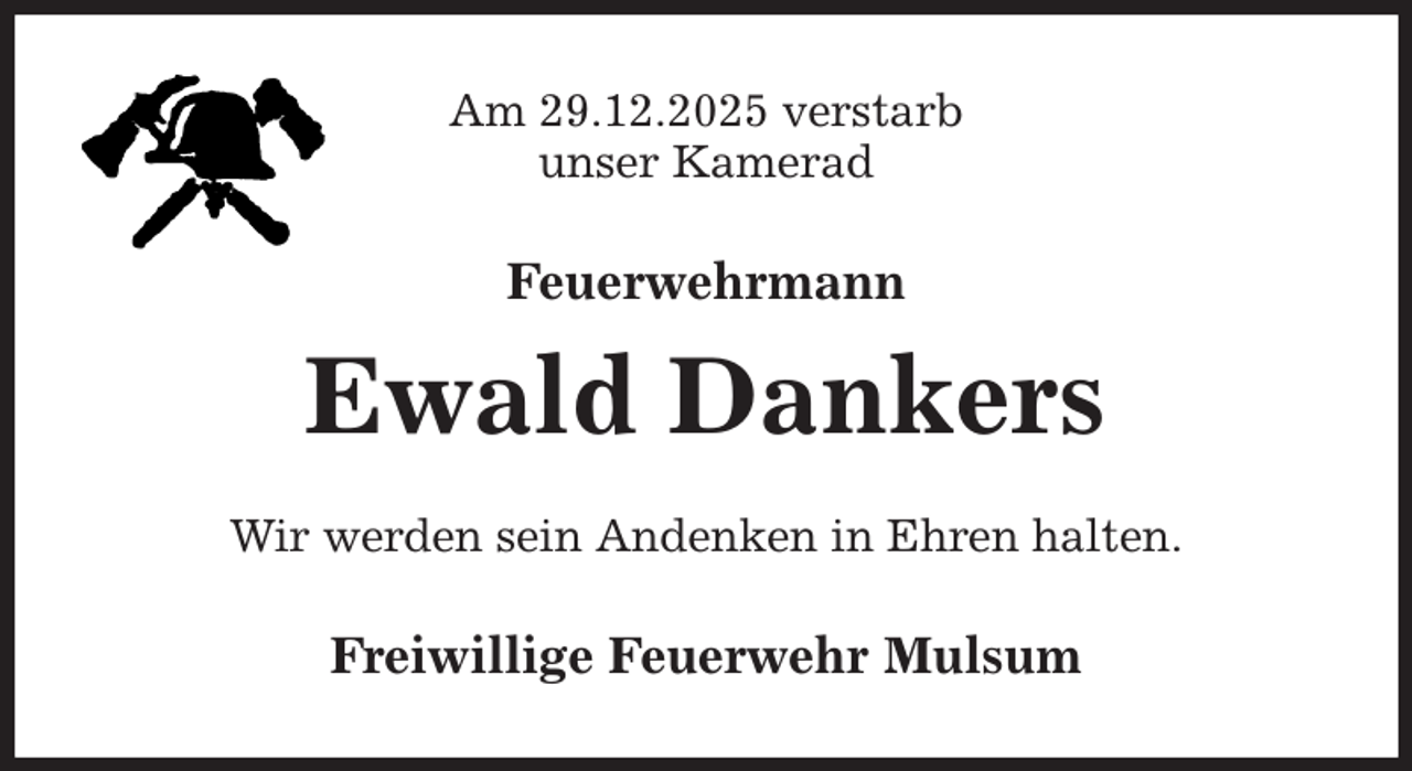 <p>Am 29.12.2025 verstarb<br />unser Kamerad<br />Feuerwehrmann<br />Ewald Dankers<br />Wir werden sein Andenken in Ehren halten.<br />Freiwillige Feuerwehr Mulsum</p>