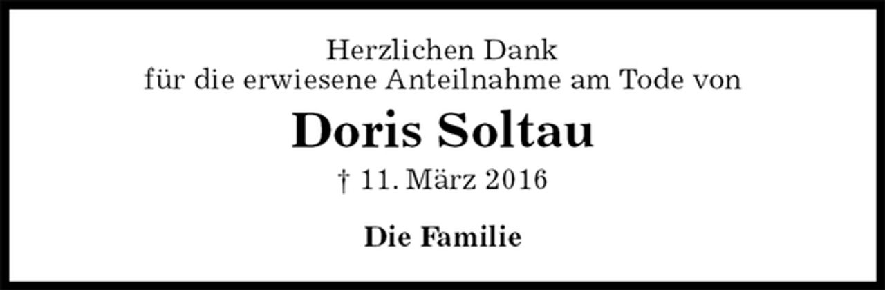 <p>Herzlichen Dank<br />für die erwiesene Anteilnahme am Tode von<br />Doris Soltau<br />† 11. März 2016<br />Die Familie</p>