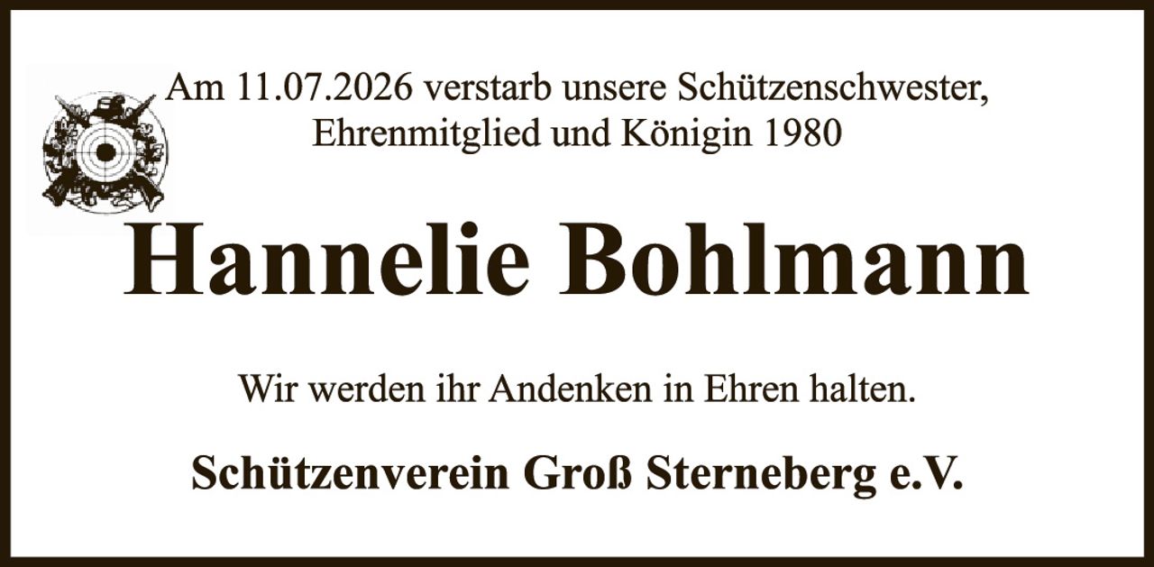 <p>Am 11.07.2026 verstarb unsere Schützenschwester, Ehrenmitglied und Königin 1980</p><p><strong>Hannelie Bohlmann</strong></p><p>Wir werden ihr Andenken in Ehren halten.</p><p>Schützenverein Groß Sterneberg e.V.</p>