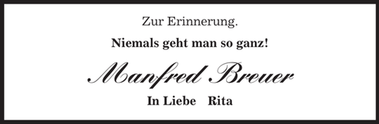 <p>Zur Erinnerung.<br />Niemals geht man so ganz!<br />Manfred Breuer<br />In Liebe Rita</p>