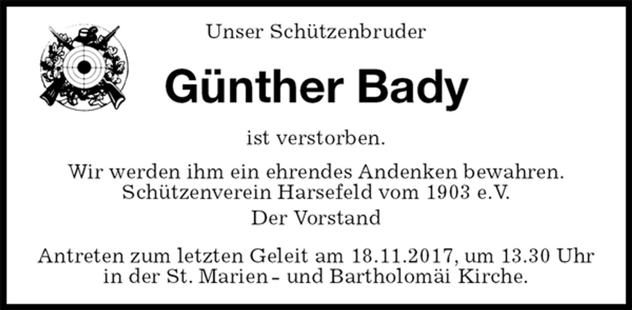 <p>Unser Schützenbruder<br />Günther Bady<br />Antreten zum letzten Geleit am 18.11.2017, um 13.30 Uhr in der St. Marien - und Bartholomäi Kirche.<br />ist verstorben.<br />Wir werden ihm ein ehrendes Andenken bewahren.<br />Schützenverein Harsefeld vom 1903 e.V.<br />Der Vorstand</p>
