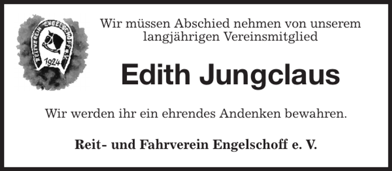 <p>Wir müssen Abschied nehmen von unserem<br />langjährigen Vereinsmitglied<br />Edith Jungclaus<br />Wir werden ihr ein ehrendes Andenken bewahren.<br />Reit- und Fahrverein Engelschoff e. V.</p>