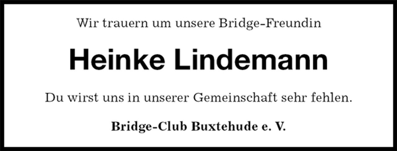 <p>Wir trauern um unsere Bridge-Freundin<br />Heinke Lindemann<br />Du wirst uns in unserer Gemeinschaft sehr fehlen.<br />Bridge-Club Buxtehude e. V.</p>