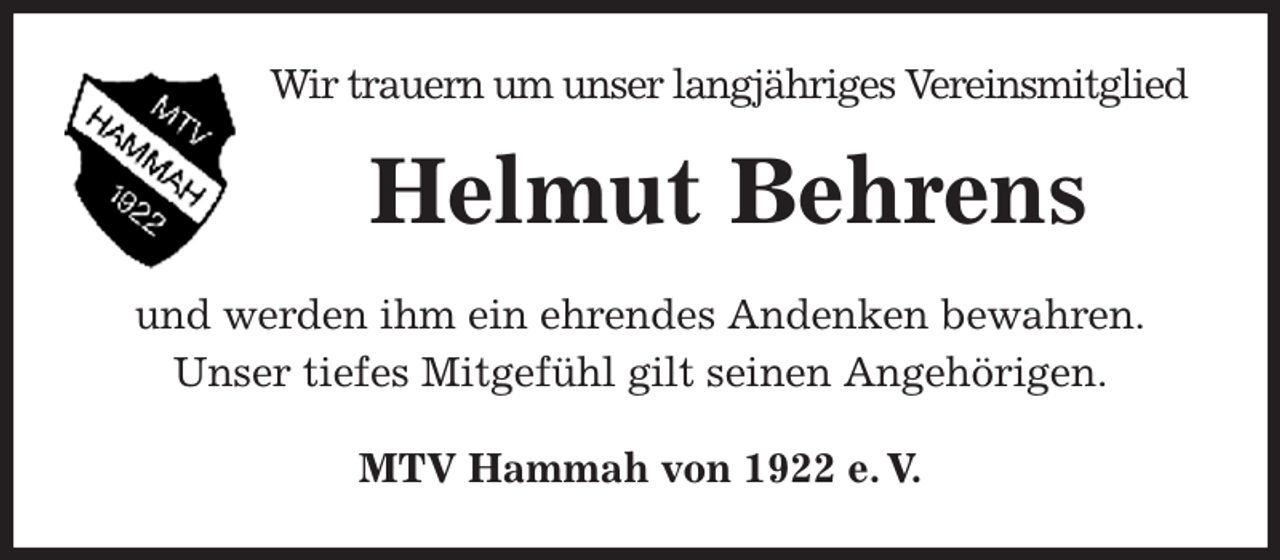 <p>Wir trauern um unser langjähriges Vereinsmitglied<br />Helmut Behrens<br />MTV Hammah von 1922 e. V.<br />und werden ihm ein ehrendes Andenken bewahren.<br />Unser tiefes Mitgefühl gilt seinen Angehörigen.</p>
