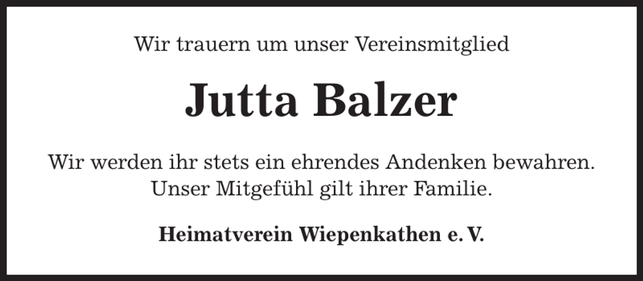 <p>Wir trauern um unser Vereinsmitglied<br />Jutta Balzer<br />Heimatverein Wiepenkathen e. V.<br />Wir werden ihr stets ein ehrendes Andenken bewahren.<br />Unser Mitgefühl gilt ihrer Familie.</p>