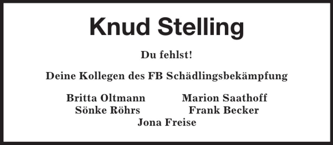 <p>Knud Stelling<br />Du fehlst!<br />Deine Kollegen des FB Schädlingsbekämpfung<br />Britta Oltmann Marion Saathoff<br />Sönke Röhrs Frank Becker<br />Jona Freise</p>
